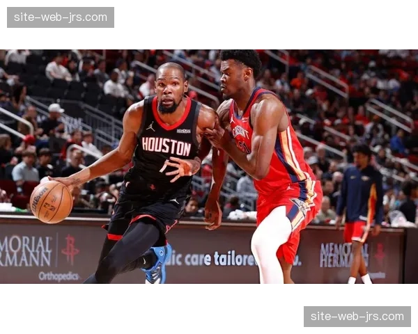 火箭险胜鹈鹕死神时刻：杜兰特终场前7秒制胜跳投完成准绝杀